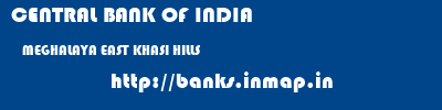 CENTRAL BANK OF INDIA  MEGHALAYA EAST KHASI HILLS    banks information 